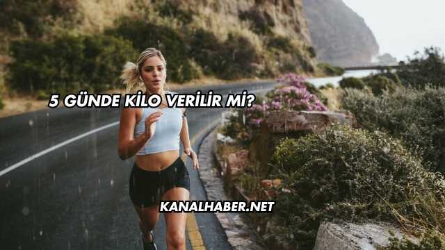 5 Günde Kilo Verilir mi?