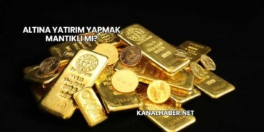 Altına Yatırım Yapmak Mantıklı mı?