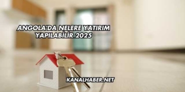 Angola'da Nelere Yatırım Yapılabilir 2025