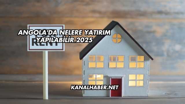 Angola'da Nelere Yatırım Yapılabilir 2025