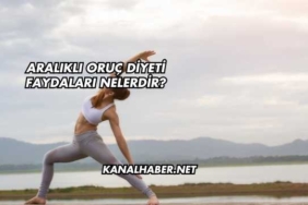 Aralıklı Oruç Diyeti Faydaları Nelerdir?