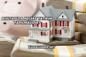 Bhutan'da Nelere Yatırım Yapılmalıdır?