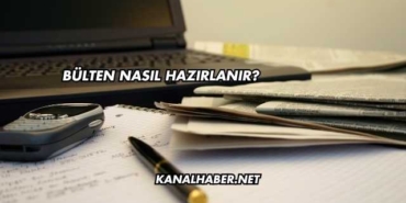 Bülten Nasıl Hazırlanır?