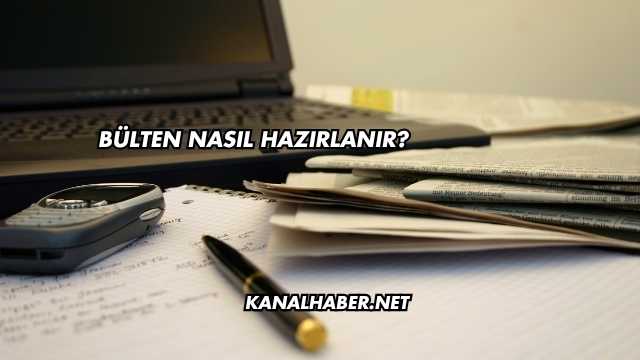Bülten Nasıl Hazırlanır?