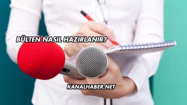 Bülten Nasıl Hazırlanır?