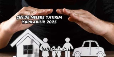Çin'de Nelere Yatırım Yapılabilir 2025