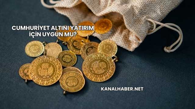 Cumhuriyet Altını Yatırım İçin Uygun mu?