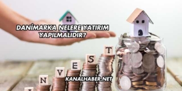 Danimarka Nelere Yatırım Yapılmalıdır?