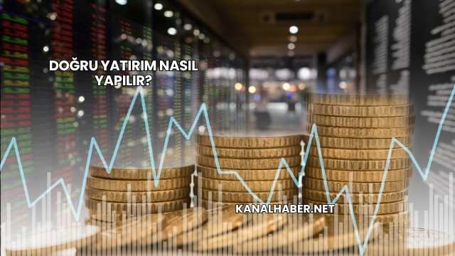 Doğru Yatırım Nasıl Yapılır?