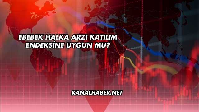 Ebebek Halka Arzı Katılım Endeksine Uygun mu?