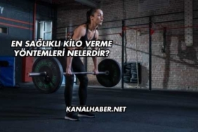 En Sağlıklı Kilo Verme Yöntemleri Nelerdir?