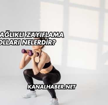 En Sağlıklı Zayıflama Yolları Nelerdir?