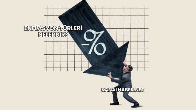 Enflasyon Türleri Nelerdir?