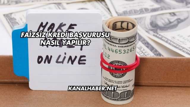 Faizsiz Kredi Başvurusu Nasıl Yapılır?