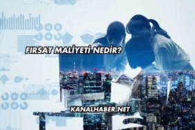 Fırsat Maliyeti Nedir?