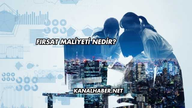 Fırsat Maliyeti Nedir?