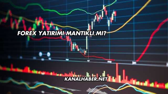 Forex Yatırımı Mantıklı mı?