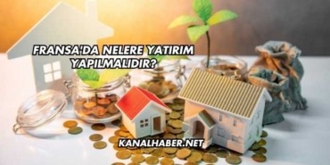 Fransa'da Nelere Yatırım Yapılmalıdır?