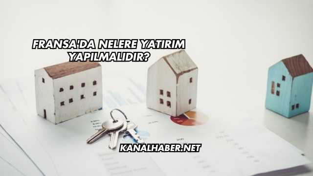 Fransa'da Nelere Yatırım Yapılmalıdır?