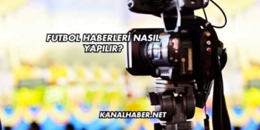 Futbol Haberleri Nasıl Yapılır?