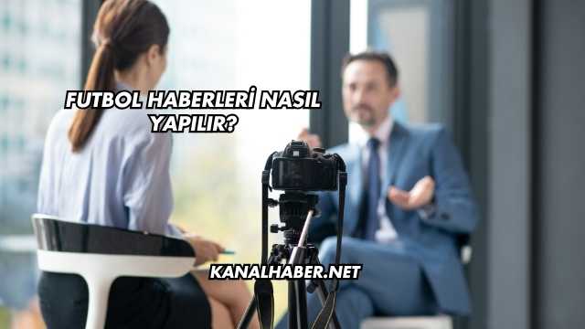 Futbol Haberleri Nasıl Yapılır?
