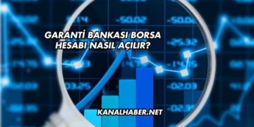 Garanti Bankası Borsa Hesabı Nasıl Açılır?