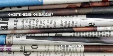Gazete Neden Önemlidir?