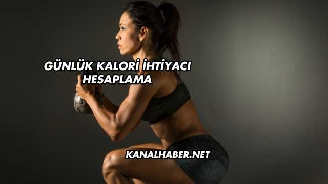 Günlük Kalori İhtiyacı Hesaplama