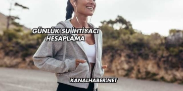 Günlük Su İhtiyacı Hesaplama