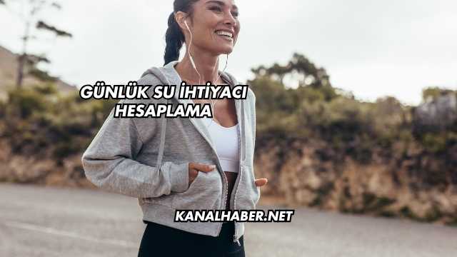 Günlük Su İhtiyacı Hesaplama