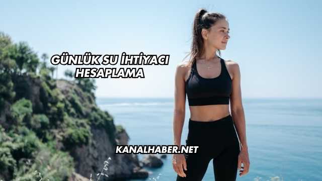 Günlük Su İhtiyacı Hesaplama