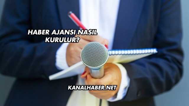 Haber Ajansı Nasıl Kurulur?