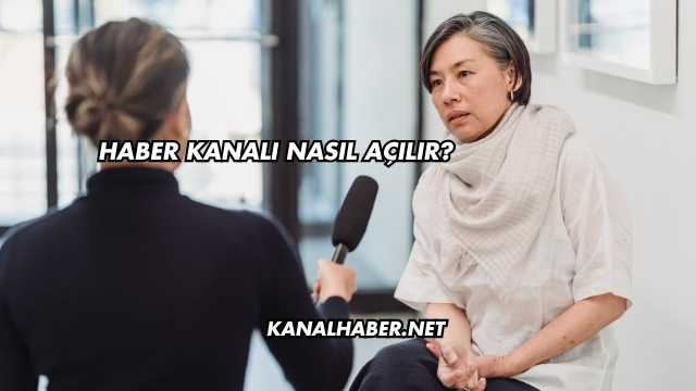 Haber Kanalı Nasıl Açılır?