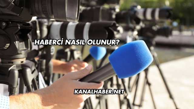 Haberci Nasıl Olunur?