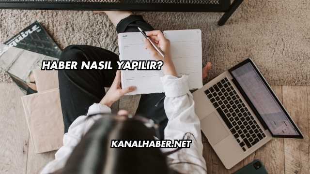 Haber Nasıl Yapılır?