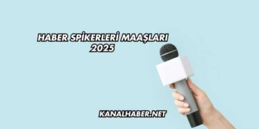 Haber Spikerleri Maaşları 2025