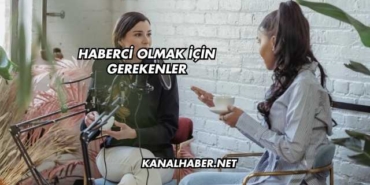 Haberci Olmak İçin Gerekenler