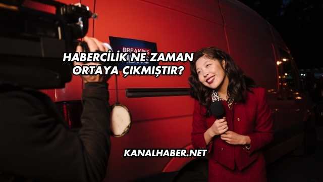 Habercilik Ne Zaman Ortaya Çıkmıştır?