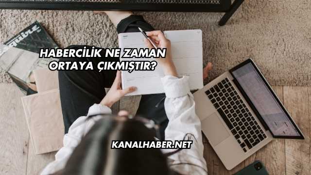 Habercilik Ne Zaman Ortaya Çıkmıştır?
