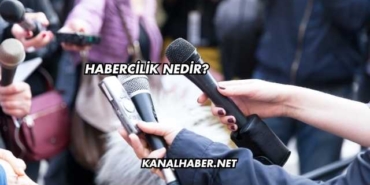 Habercilik Nedir?