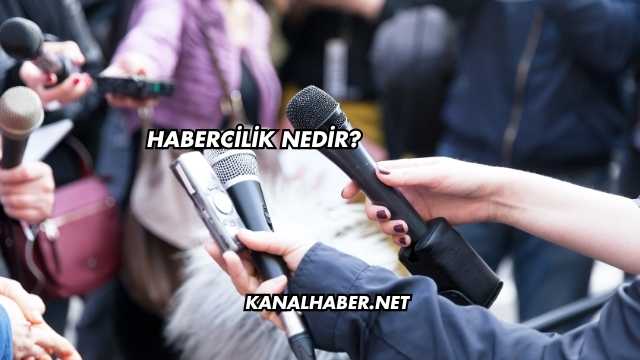 Habercilik Nedir?