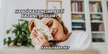 Hangi Kazançlar Arızi Kazanç Değildir?
