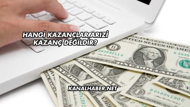 Hangi Kazançlar Arızi Kazanç Değildir?