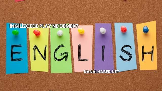 İngilizcede Play Ne Demek?