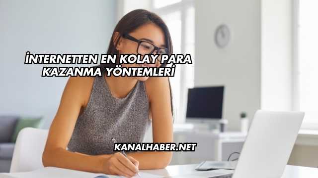 İnternetten En Kolay Para Kazanma Yöntemleri