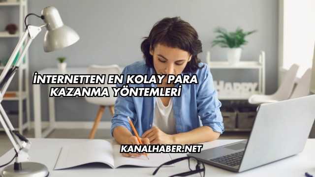 İnternetten En Kolay Para Kazanma Yöntemleri