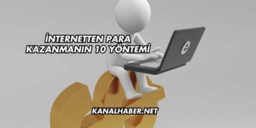 İnternetten Para Kazanmanın 10 Yöntemi