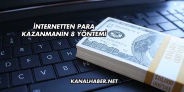 İnternetten Para Kazanmanın 8 Yöntemi