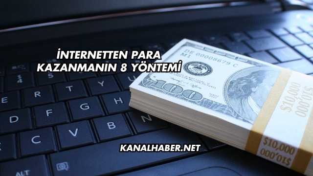 İnternetten Para Kazanmanın 8 Yöntemi