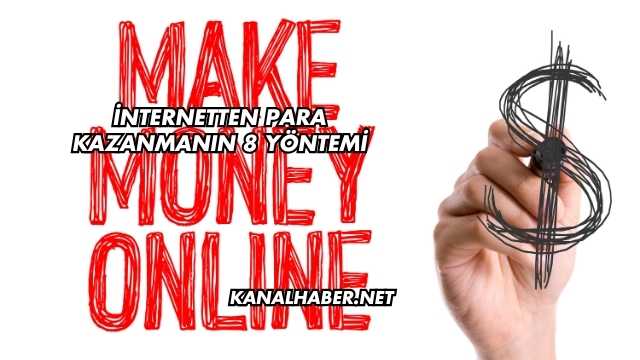 İnternetten Para Kazanmanın 8 Yöntemi
